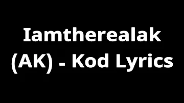 Kod Lyrics - IamtherealAK (AK)