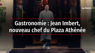 Gastronomie : Jean Imbert, nouveau chef du Plaza Athénée