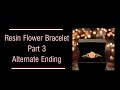 Resin Wire Bracelet Part 3 Alternate Ending