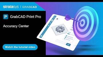GrabCAD Print Pro™ Tutorial: How to Use Accuracy Center