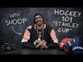 Hockey 101 with snoop dogg  ep 1 the stanley cup