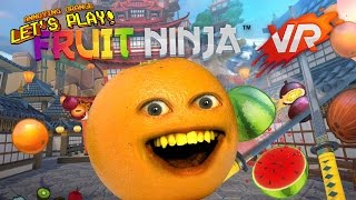 Annoying Orange Plays - FRUIT NINJA VR