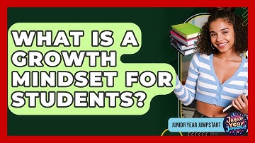 What Is A Growth Mindset For Students? - Junior Year Jumpstart