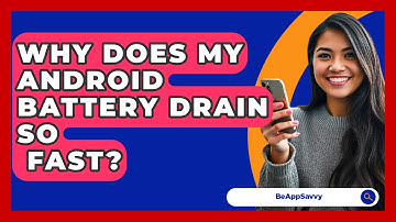 Why Does My Android Battery Drain So   Fast? - Be App Savvy