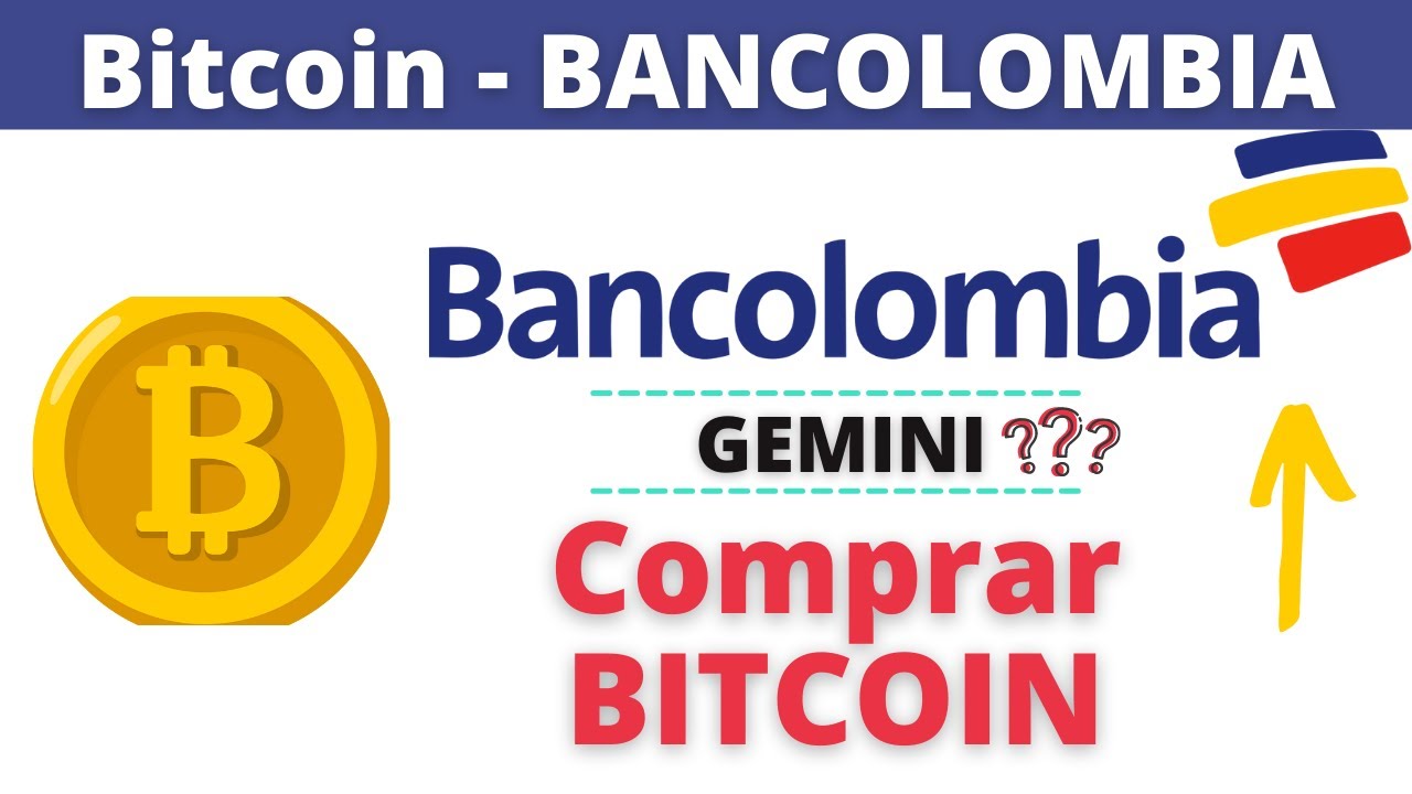 Comprar BITCOINS gracias a BANCOLOMBIA Y GEMINI