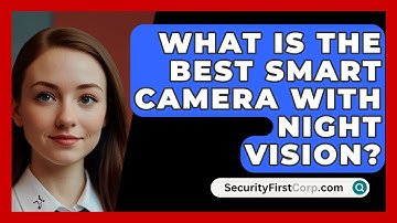 What Is The Best Smart Camera With Night Vision? - SecurityFirstCorp.com