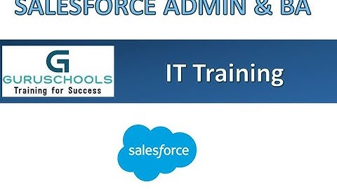 GuruSchools Salesforce Admin & BA Batch 4 (DAY 1) - Instructor Led Training June 5, 2021