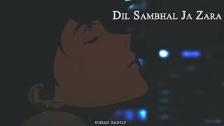 Dil Sambhal Ja Zara (Slowed + Reverb)