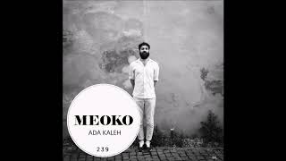 Ada Kaleh - MEOKO Exclusive Podcast 239 Ada Kaleh - MEOKO Exclusive Podcast 239