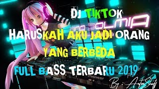 DJ TIKTOK HARUSKAH AKU JADI ORANG YANG BERBEDA FULL BASS TERBARU 2019