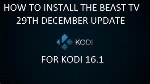HOW TO INSTALL THE BEAST TV 29TH DECEMBER UPDATE FOR KODI 16.1