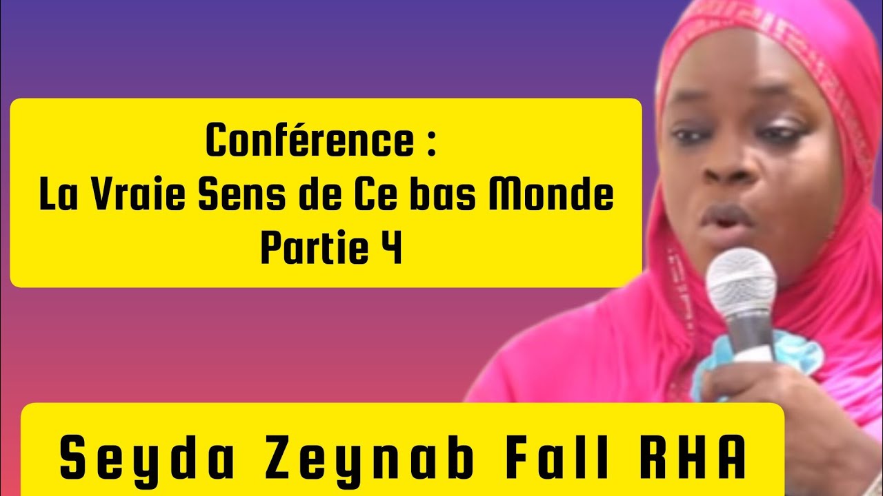 N°4 La Vraie Sens de Ce Bas Monde.. Seyda Zeynab fall rha