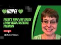 HOPE: There is hope for those of us living with Essential Tremors.