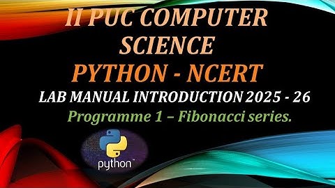 SECOND PUC COMPUTER SCIENCE || LAB 1  - FIBONACCI SERIES. || PYTHON NCERT.