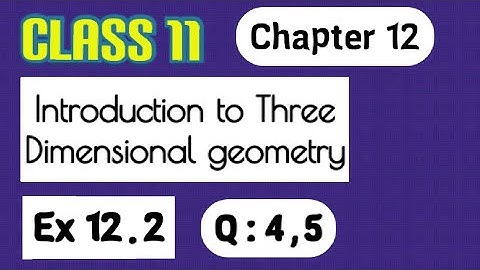 Class 11  Ex 12.2  Q 4,5 (Introduction to Three Dimensional Geometry) | Maths Ncert Solution