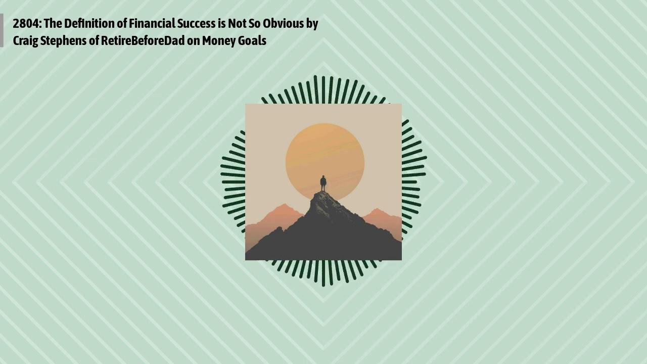 2804: The Definition of Financial Success is Not So Obvious by Craig Stephens of RetireBeforeDad...