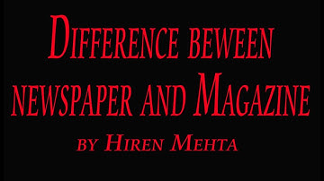 Difference between newspaper and magazine by Shri Hiren Mehta