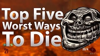 TOP 5 Worst Ways To Die in 'Call of Duty Zombies' - Black Ops 2 Zombies, Black Ops & WaW