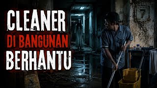 Misteri Jam 12 - Kisah Paling Seram | Cleaner Di Bangunan Berhantu