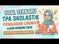Soal Terbaru TPA Skolastik Penalaran Logika Ujian Mandiri 2026