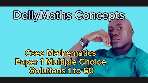 Csec Mathematics Paper 1 Multiple Choice 2006 Solutions 1 to 60 #dellymathsconcepts #cxcmaths