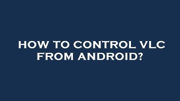 How to control vlc from android?