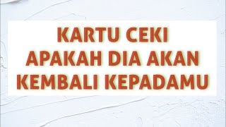 kartu ceki🍒 apakah dia akan kembali