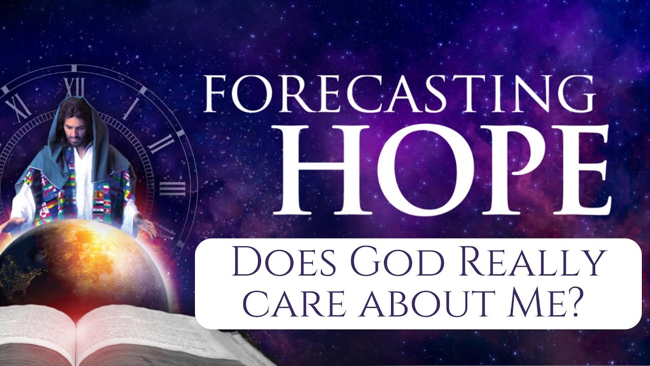 Does God Really Care About Me ?  Forecasting Hope Pt5 - Pastor Bob Winsor