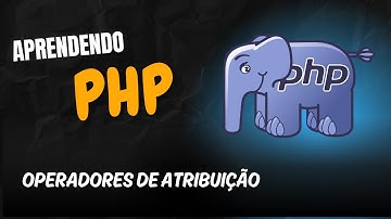 Aprendendo PHP - Aula 8 - Entenda os operadores de atribuição e simplifique seu código! 📝💡