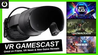 VR Gamescast: New Games, Steam Frame Verified Titles, & Other VR News