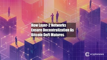How Layer-2 Networks Ensure Decentralization As Bitcoin DeFi