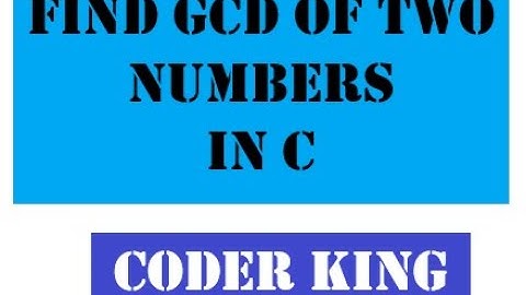 TO FIND GCD OF A GIVEN TWO  NUMBERS USING C PROGRAM
