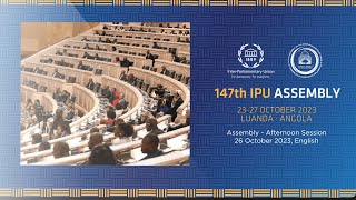 147th IPU Assembly Luanda Angola Assembly Afternoon Session 26 Oct 2023 EN
