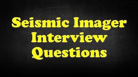 Seismic Imager Interview Questions