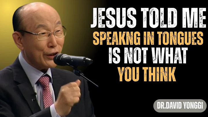 I Died & What Jesus Revealed About Speaking in Tongues Will Shock You - Dr David Yonggi Cho