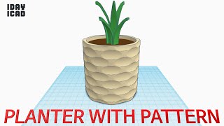 [1DAY_1CAD] PLANTER WITH PATTERN (Tinkercad : Design / Project / Education)