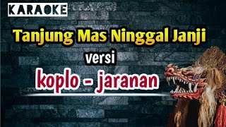 Tanjung Mas Ninggal Janji ( karaoke ) versi koplo - jaranan