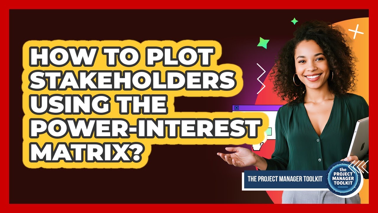 How To Plot Stakeholders Using The Power-Interest Matrix?