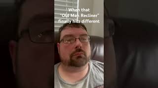 I Finally Understand Why Old Men Love Their Recliners I Finally Understand Why Old Men Love Their Recliners