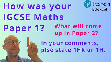 Edexcel IGCSE Maths Paper 1 - How was it? What will come up in Paper 2?