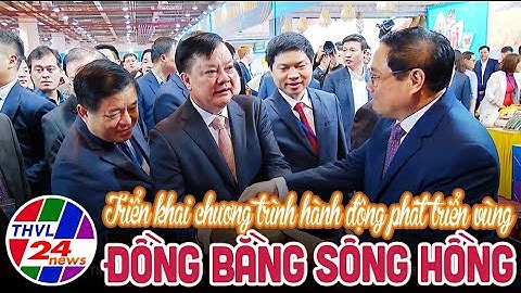 Triển khai chương trình hành động phát triển vùng Đồng bằng sông Hồng