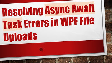 Resolving Async Await Task Errors in WPF File Uploads