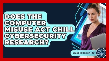 Does The Computer Misuse Act Chill Cybersecurity Research? - AI and Technology Law