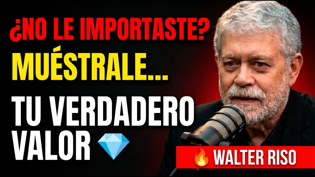 Si No Le Importaste, Muéstrale Tu Verdadero Valor | WALTER RISO
