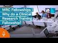 MRC Fellowships | Why do a Clinical Research Training Fellowship?