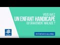 Vous avez un enfant handicap ou gravement malade 