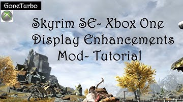 Skyrim Display Enhancements Mod Tutorial- Xbox One
