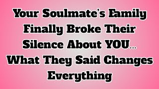 Your Soulmate s Family Finally Broke Their Silence About YOU What They Said Changes Everything