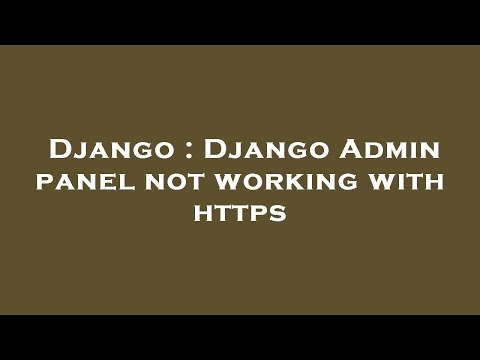Django : Django Admin panel not working with https