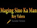 Rey Valera - Maging Sino Ka Man (Karaoke)